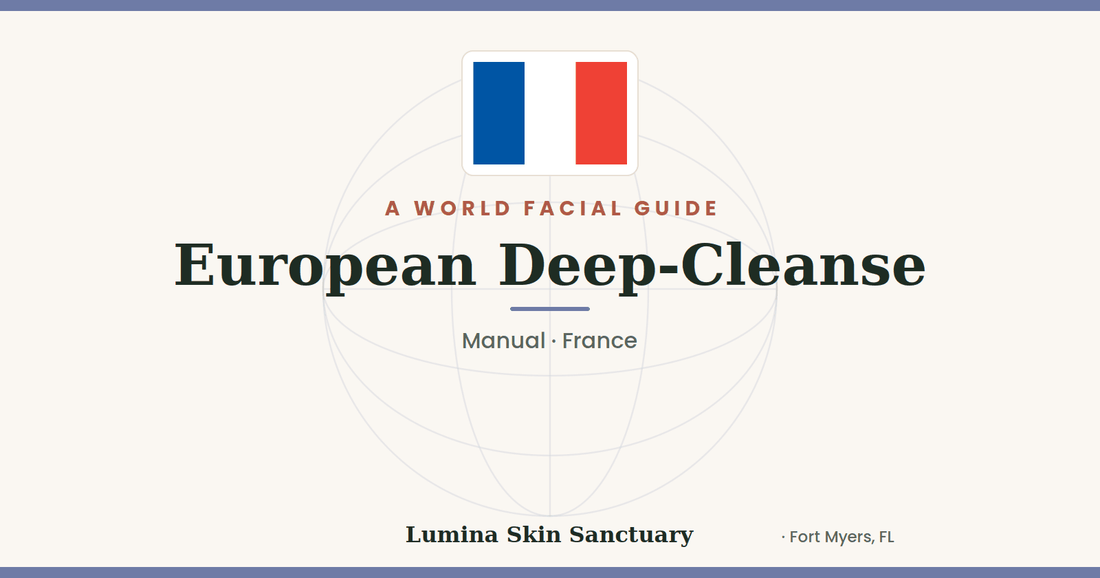 European Deep-Cleanse — France facial tradition | Lumina Skin Sanctuary World Facial Guide
