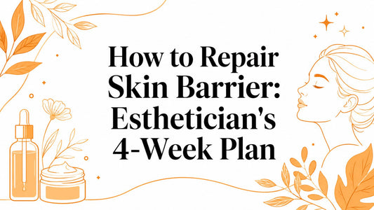 How to Repair Skin Barrier: Esthetician's 4-Week Plan