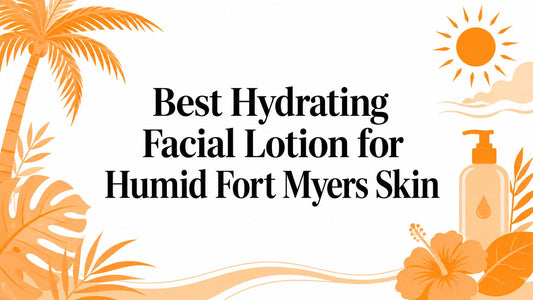Best Hydrating Facial Lotion for Humid Fort Myers Skin