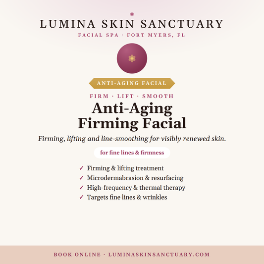 Anti-Aging Firming Facial — Lumina Skin Sanctuary, Fort Myers